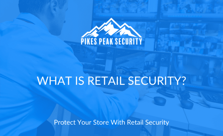 What Is Retail Security? | Pikes Peak Security