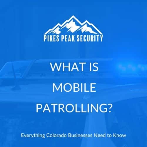 What is Mobile Patrolling? - Pikes Peak Security