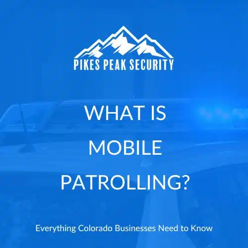 A graphic with the text "WHAT IS MOBILE PATROLLING?" and "Everything Colorado Businesses Need to Know" over a blurred image of a security vehicle with blue lights on.