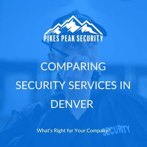 Comparing Security Services in Denver - Pikes Peak Security