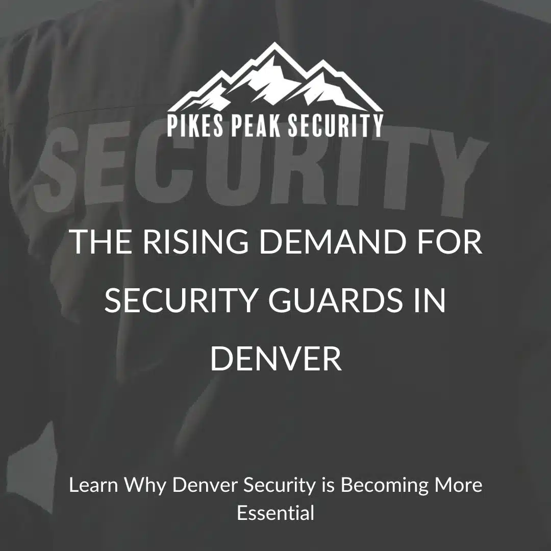 The Rising Demand for Security Guards in Denver - Pikes Peak Security