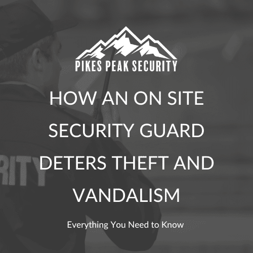 On site security guards can help deter theft and vandalism.