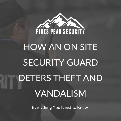 On site security guards can help deter theft and vandalism.