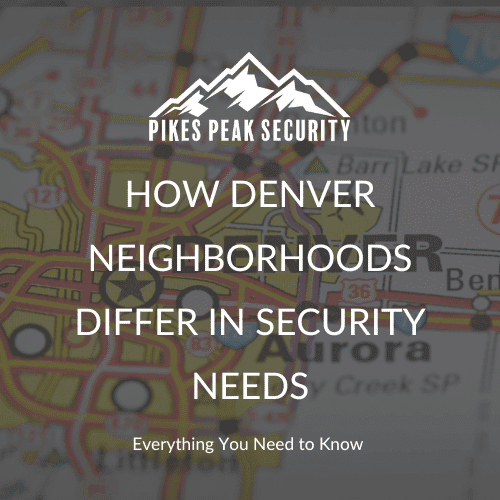 Denver neighborhoods have different types of needs when it comes to security.