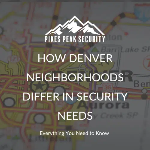Denver neighborhoods have different types of needs when it comes to security.